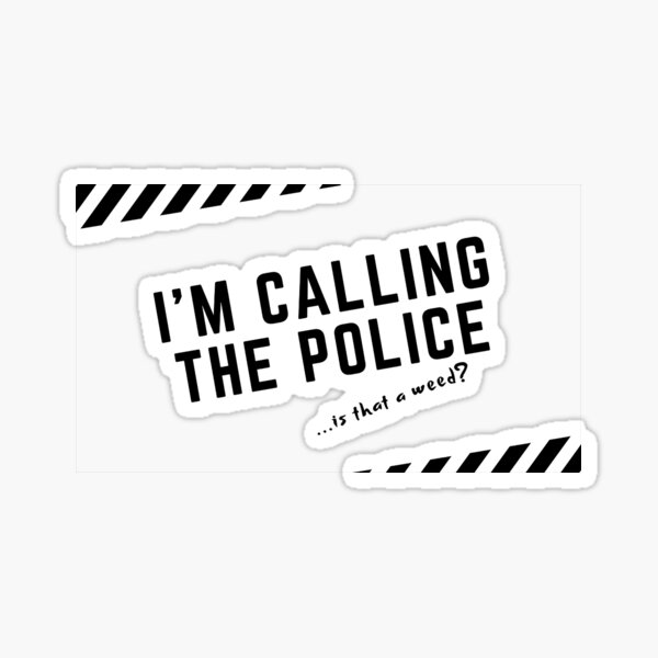 i-m-calling-the-police-black-cool-and-funny-quotes-sticker-for-sale