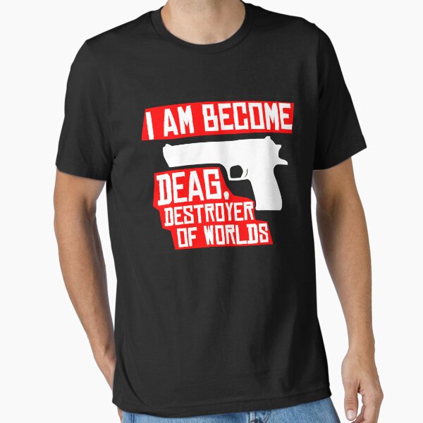 I am become deag Essential T-Shirt