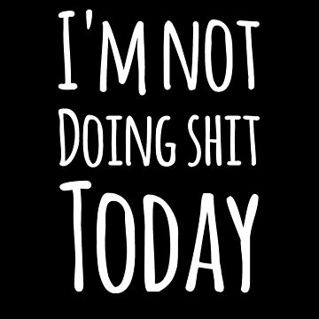 NOT DOING SHIT TODAY T-SHIRT (BLACK)