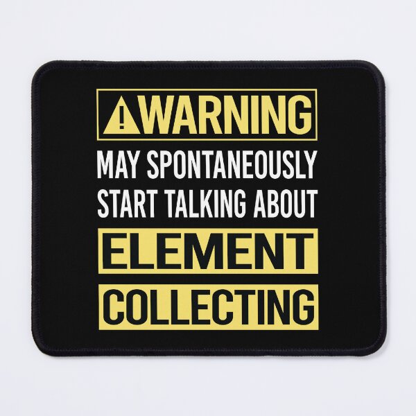 Item preview, Warning About Element Collecting Elements designed and sold by WrightTrouble.