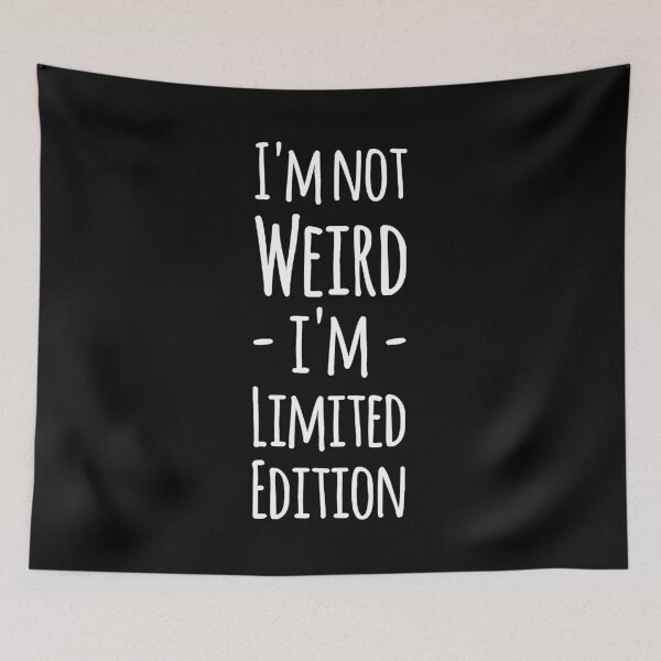 Item preview, I'm not weird I'm limited edition designed and sold by alexmichel91.