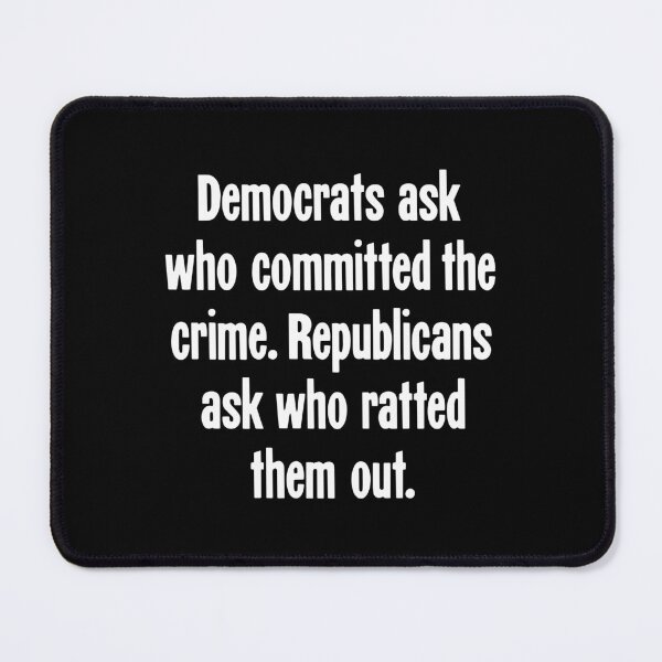 Item preview, Democrats Ask Who Committed the Crime. Republicans Ask Who Ratted Them Out. designed and sold by Good-Looking Corpse.
