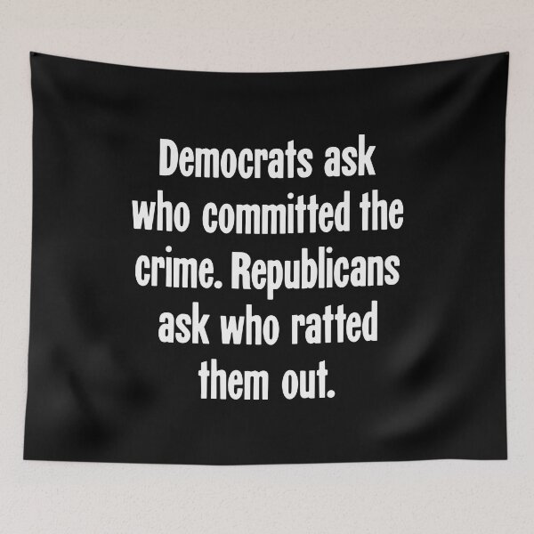 Item preview, Democrats Ask Who Committed the Crime. Republicans Ask Who Ratted Them Out. designed and sold by Good-Looking Corpse.