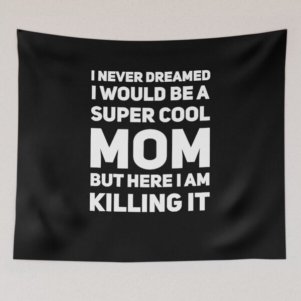 Item preview, I never dreamed i would be a super cool mom but here i am killing it designed and sold by alexmichel91.