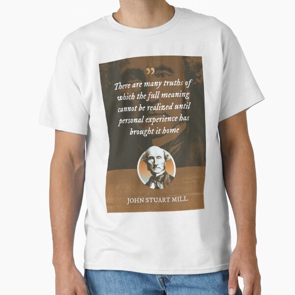 Item preview, John Stuart Mill - There are many truths of which the full meaning cannot be realized until personal experience has brought it home designed and sold by Syahrasi.
