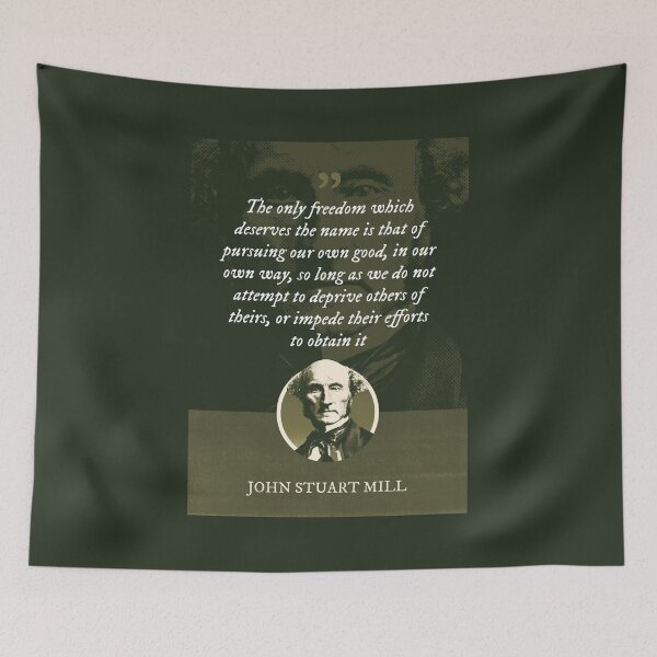 Item preview, John Stuart Mill - The only freedom which deserves the name is that of pursuing our own good, in our own way, so long as we do not attempt to deprive others of theirs designed and sold by Syahrasi.
