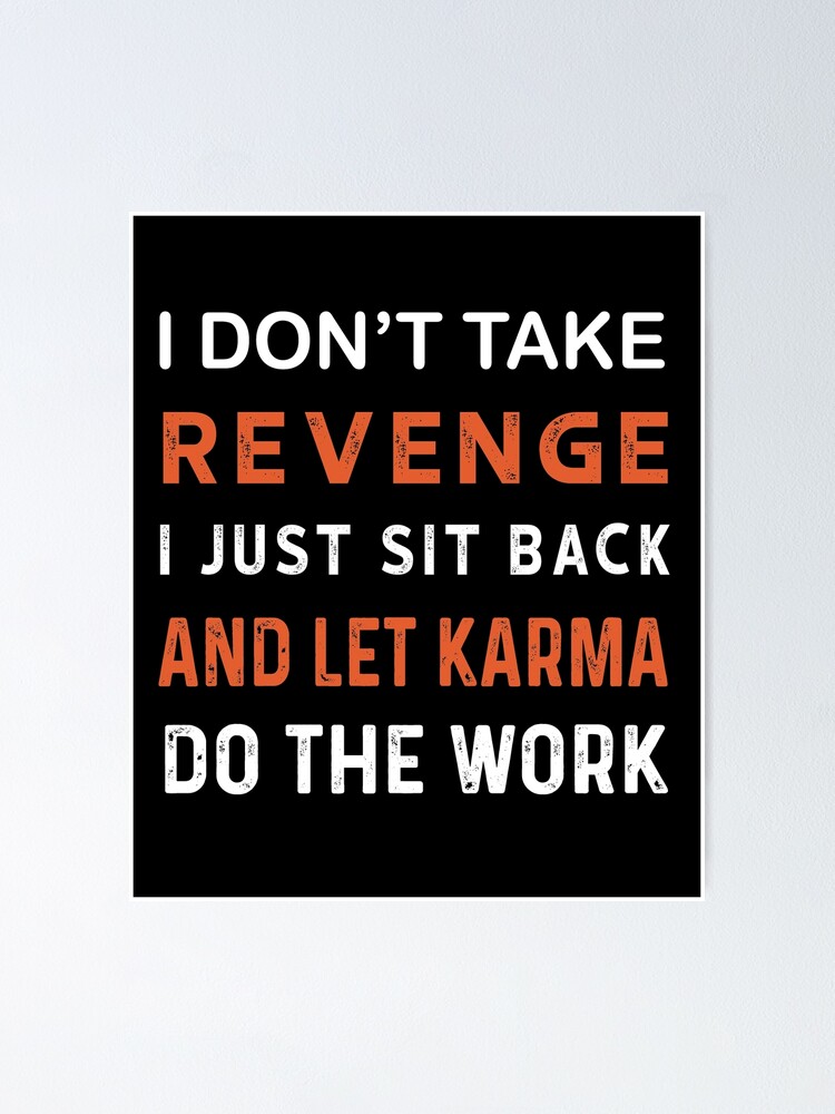 I Don't Take Revenge I Just Sit Back And Let Karma do the work,funny revenge I Don't Take Revenge I Just Sit Back And Let Karma do the work,funny revenge