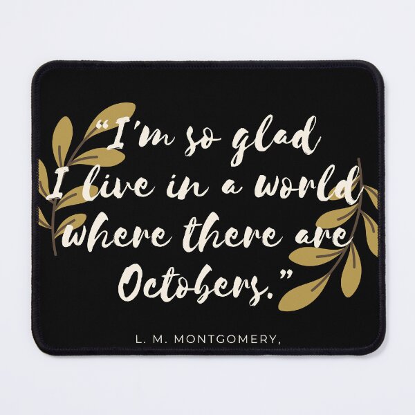 Item preview, "I’m so glad I live in a world where there are Octobers" - Anne of Green Gables designed and sold by AnnieBolton.