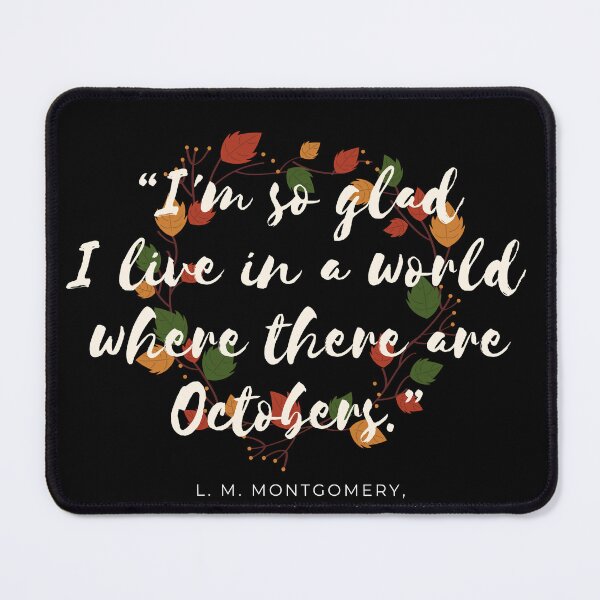 Item preview, "I’m so glad I live in a world where there are Octobers" - Anne of Green Gables designed and sold by AnnieBolton.