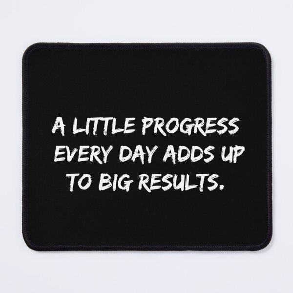 Item preview, Copy of A LITTLE PROGRESS EVERY DAY ADDS UP TO BIG RESULTS. designed and sold by YaassDesign.
