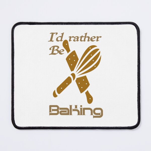 Item preview, Id rather be baking, I would rather be baking,,,  designed and sold by Chakilogy.