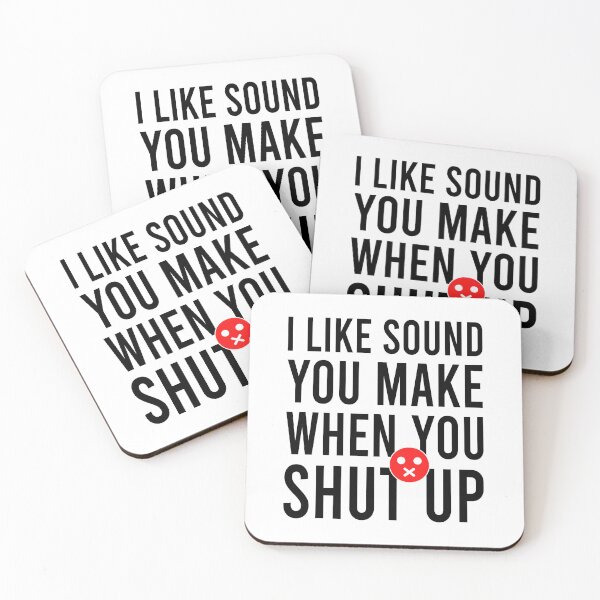 Item preview, I like sound you make when you shut up designed and sold by Bigilyy.