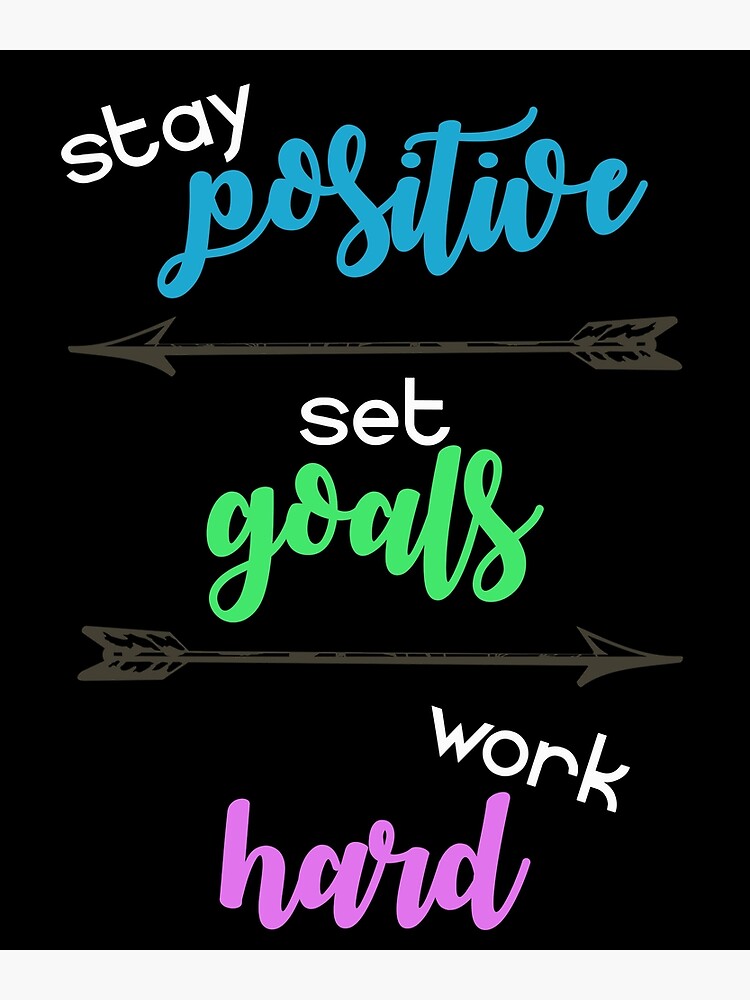 "stay positive set goals work hard" Art Print for Sale by sslover713