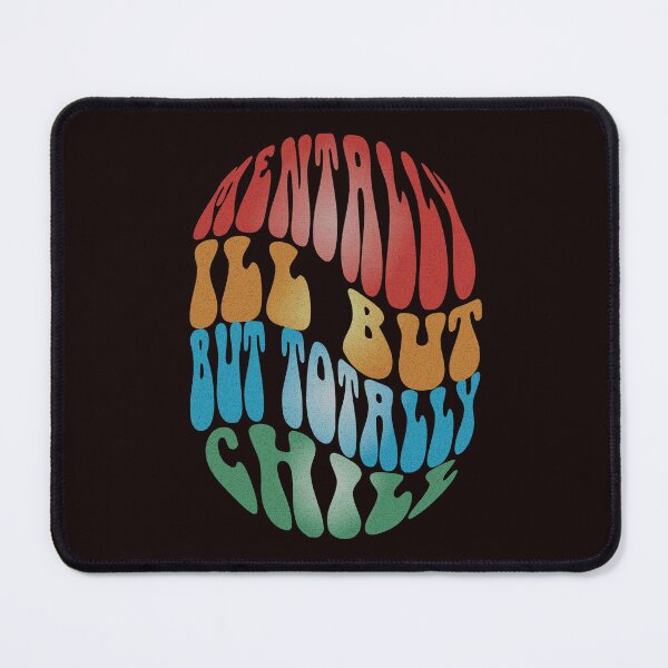 Item preview, Mentally Ill but Totally Chill designed and sold by Psycheek.