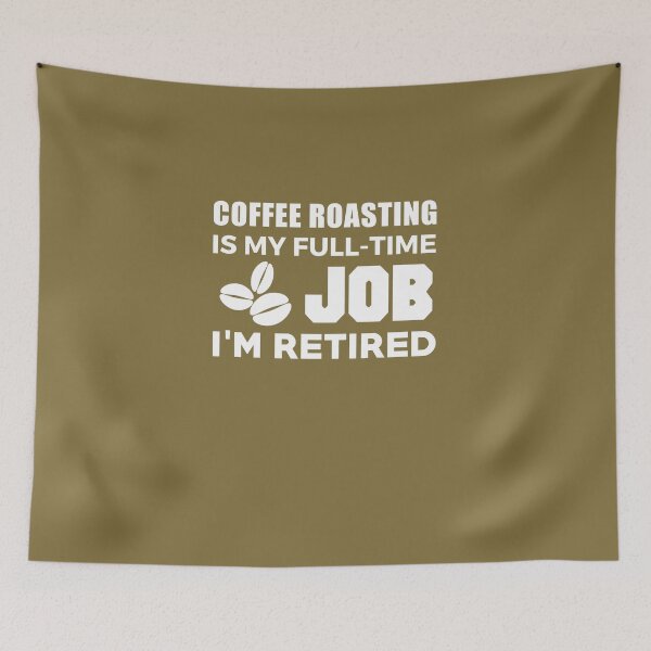 Item preview, Coffee Roasting Is My Full Time Job I'm Retired  designed and sold by AlwaysAwesome.