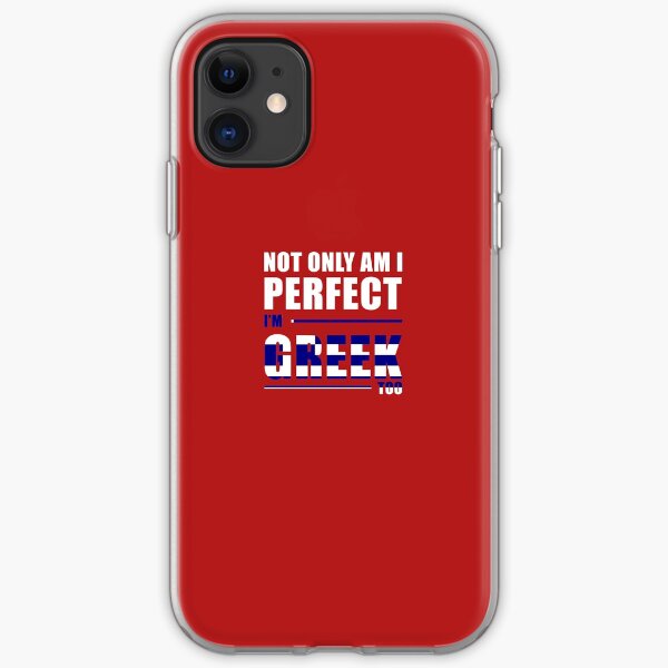 Not Only Am I Perfect I'm Greek Too iPhone Soft Case