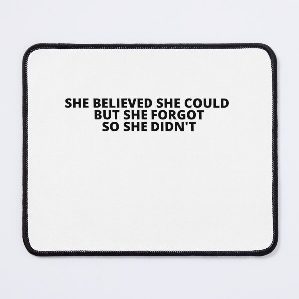 Item preview, She Believed She Could But She Forgot So She Didn't designed and sold by BuraxisQuotes.