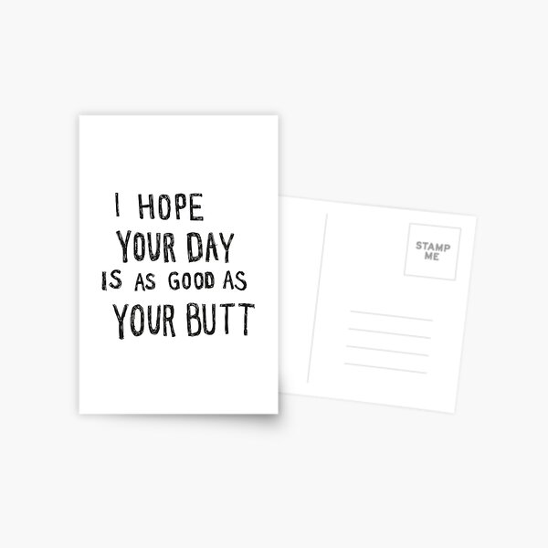 Hope Your Day Is As Good As Your Butt | White Postcard