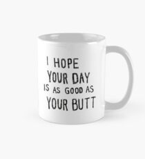 Taza clásica Espero que tu día sea tan bueno como tu trasero | Blanco