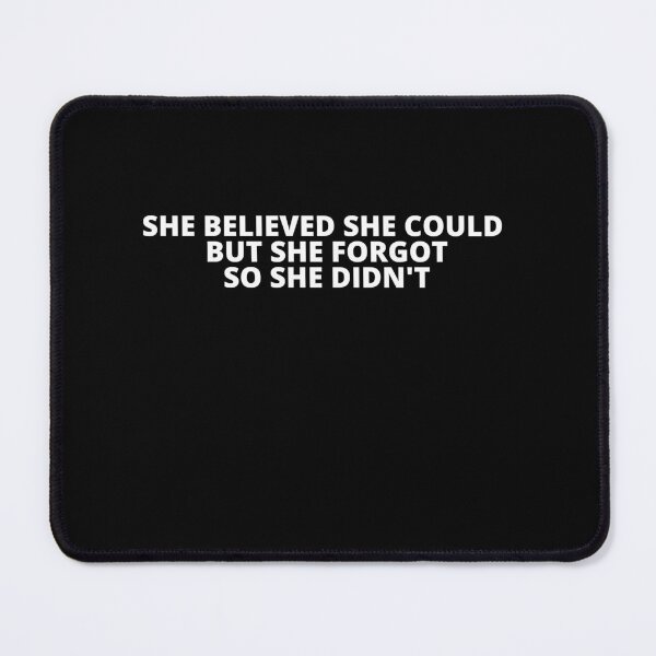 Item preview, She Believed She Could But She Forgot So She Didn't designed and sold by BuraxisQuotes.