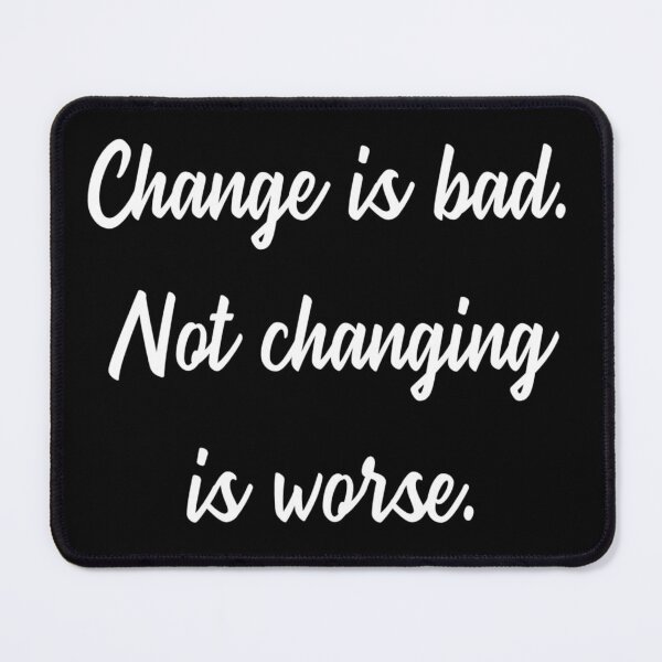 Item preview, Change is bad. Not changing is worse designed and sold by JOY STORE 45.