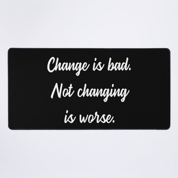 Item preview, Change is bad. Not changing is worse designed and sold by JOY STORE 45.