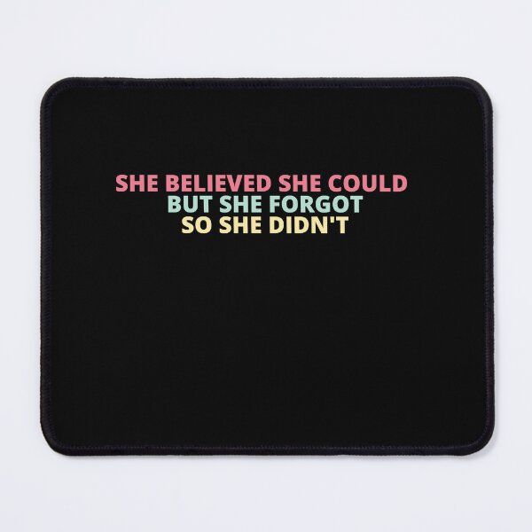 Item preview, She Believed She Could But She Forgot So She Didn't designed and sold by BuraxisQuotes.
