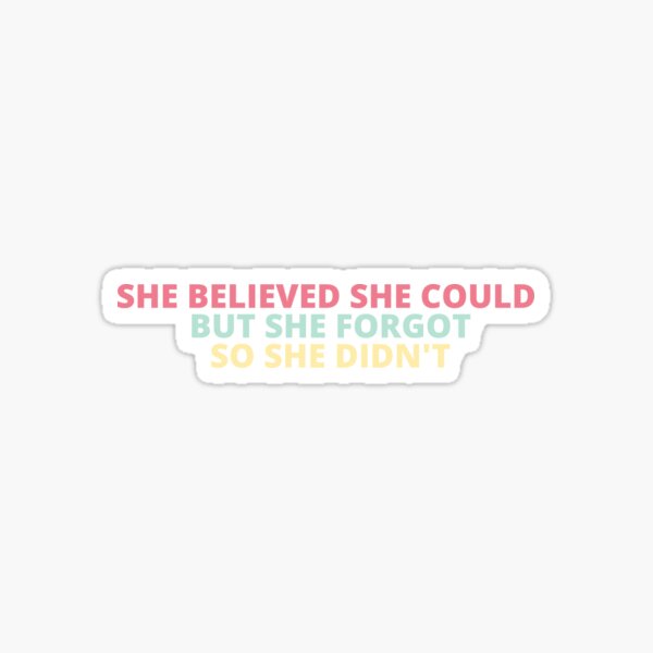 Item preview, She Believed She Could But She Forgot So She Didn't designed and sold by BuraxisQuotes.