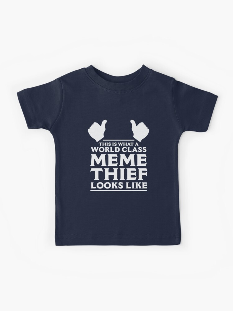 Meme Thief Kids T Shirt By Dumbshirts Redbubble - class d clothing shirt roblox