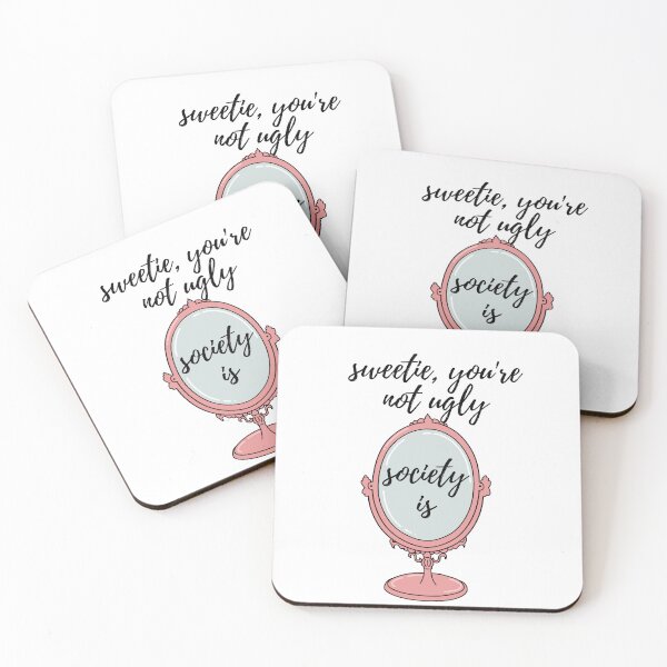 Item preview, Sweetie, you're not ugly. Society is.  designed and sold by unaluciana.