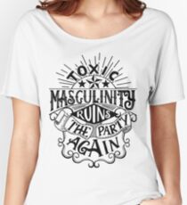 Toxic masculinity ruins the party again - My Favorite Murder Women's Relaxed Fit T-Shirt