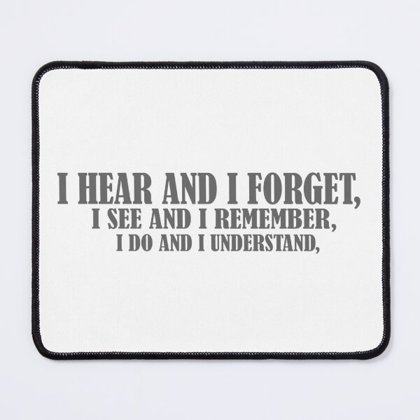 Item preview, i hear and i forget, i see and i remember, i do and i understand, designed and sold by YaassDesign.