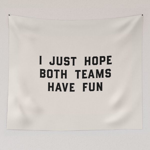 Item preview, I Just Hope Both Teams Have Fun designed and sold by Claire Dougherty.