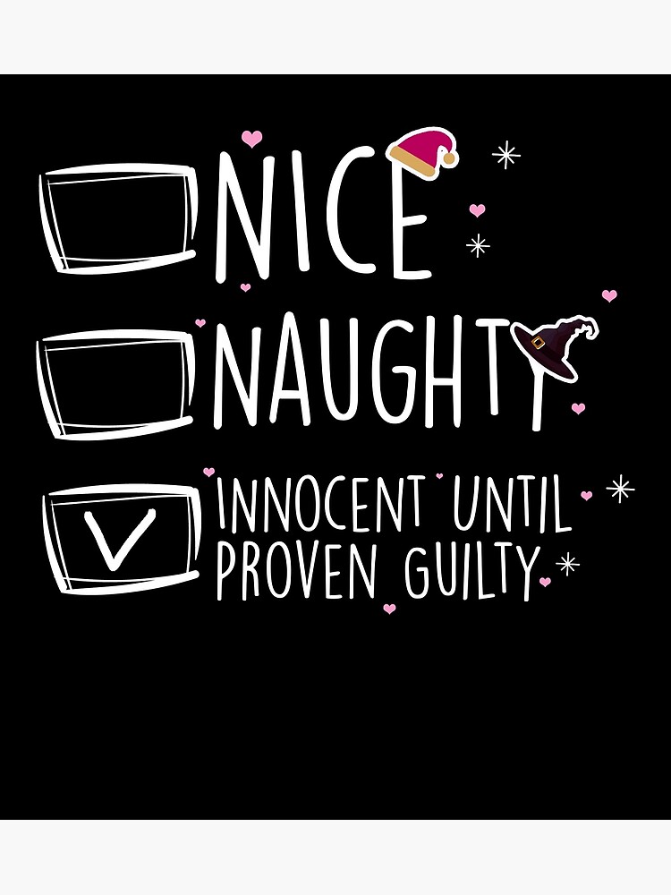 Nice Naughty Innocent Until Proven Guilty Poster For Sale By Uwart Redbubble 