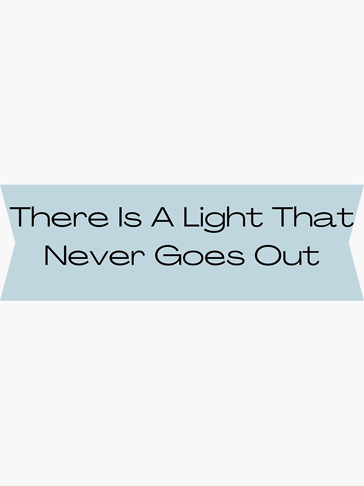 "there is a light that never goes out" Sticker for Sale by moazrafaat Redbubble