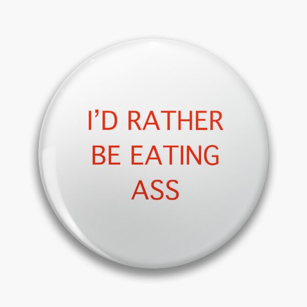 Item preview, Id rather be eating ass designed and sold by Asiaazeleaa.
