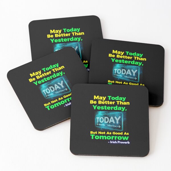 Item preview, Irish Proverb - May Today Be Better Than Yesterday, But Not As Good As Tomorrow designed and sold by IrishProverbs.