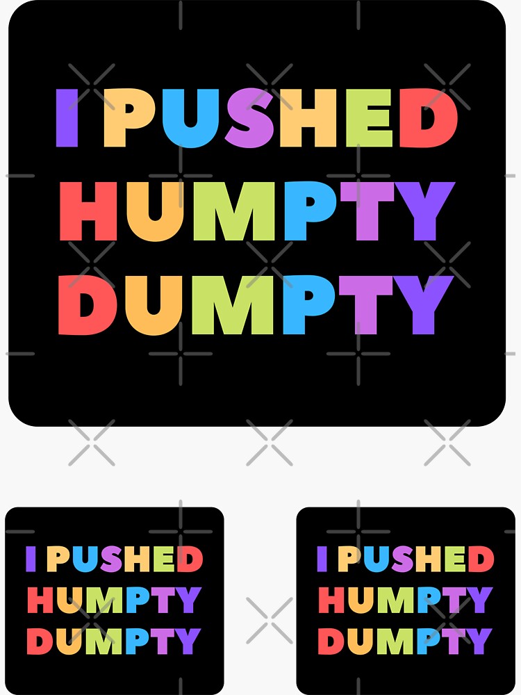 I Pushed Humpty Dumpty Sticker For Sale By Quotesarefun Redbubble