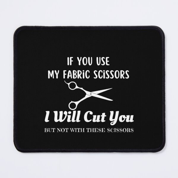 Item preview, If You Use My Fabric Scissors I Will Cut You sewing funny tailor gift designed and sold by MouDantArts.