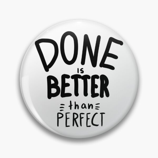 Item preview, Done is better than Perfect designed and sold by the-al-foil.