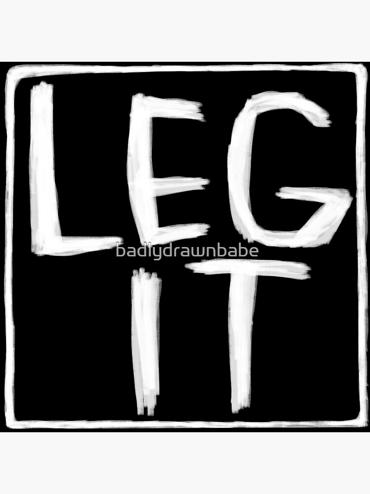 "Legit, Idiom, Irish Slang, Leg It" Poster for Sale by badlydrawnbabe
