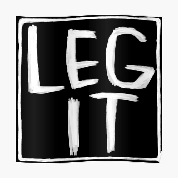 "Legit, Idiom, Irish Slang, Leg It" Poster for Sale by badlydrawnbabe