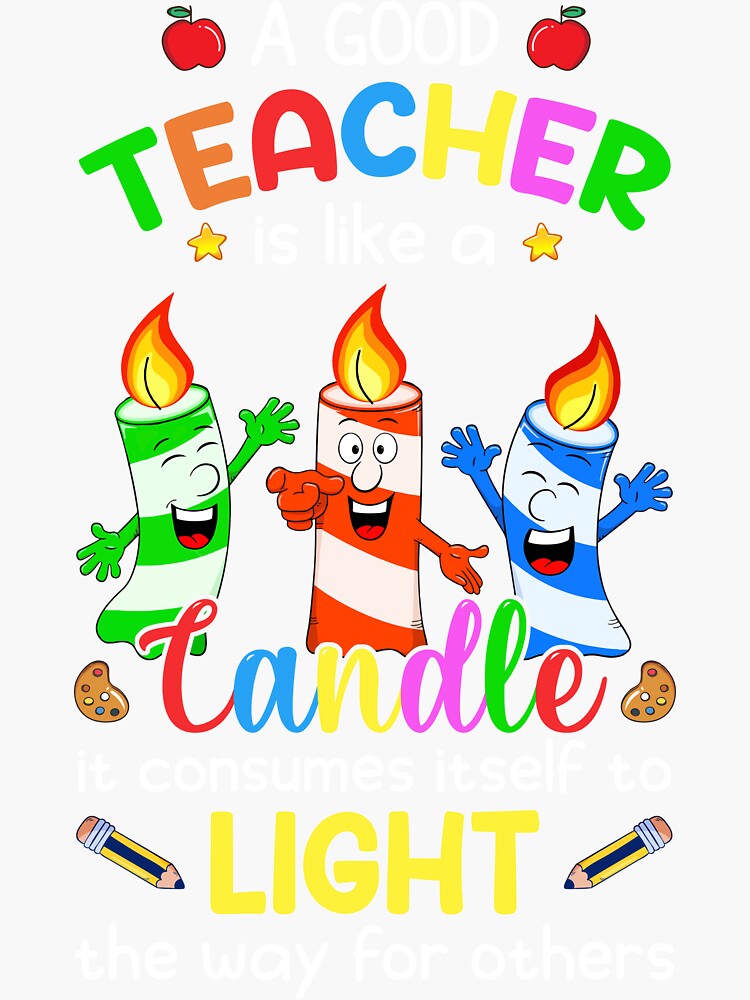 "A Good Teacher Is Like A Candle It Consumes Itself To Light The Way