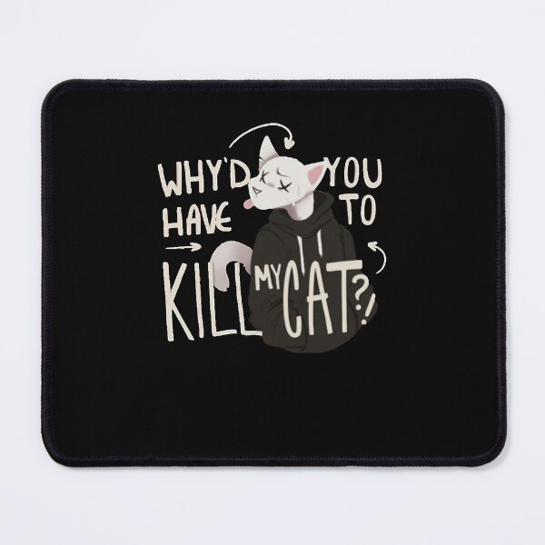Item preview, Why'd you have to kill my cat lovejoy designed and sold by MichaelTerry12.