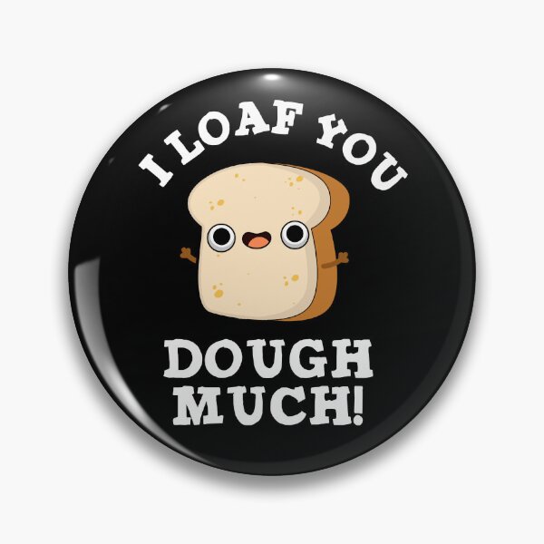 Item preview, I Loaf You Dough Much Funny Baking Bread Puns (Dark BG) designed and sold by punnybone.