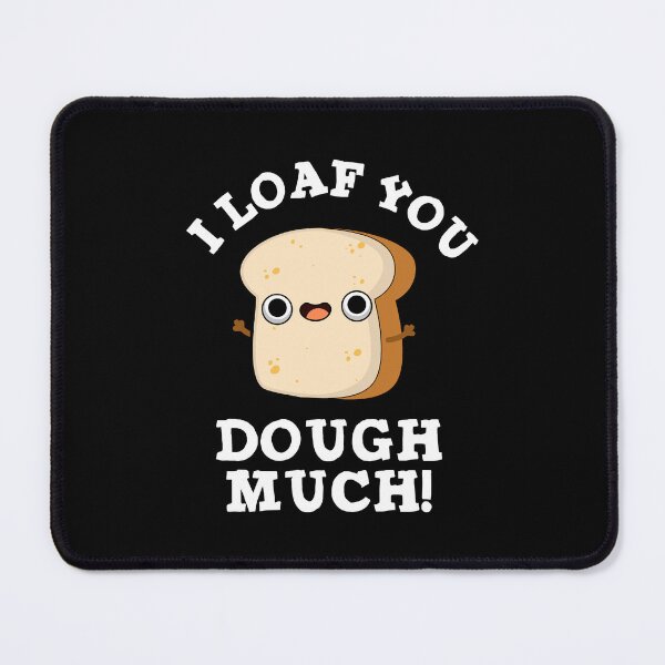 Item preview, I Loaf You Dough Much Funny Baking Bread Puns (Dark BG) designed and sold by punnybone.