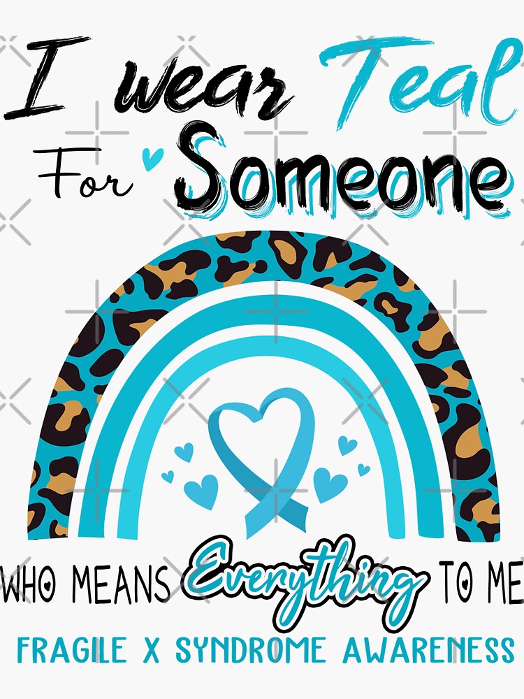 "Fragile X Syndrome Awareness I Wear Teal for Someone Who Means