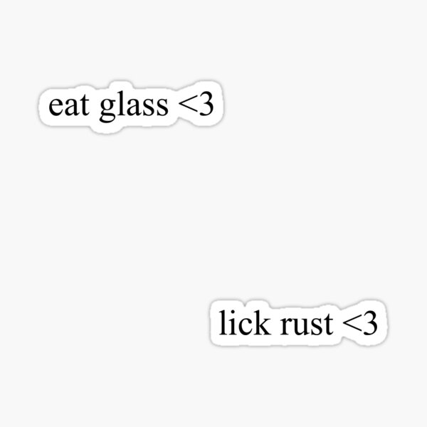 Item preview, eat glass lick rust designed and sold by joslynn daly.