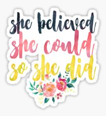 She believed she could so she did <3 Sticker