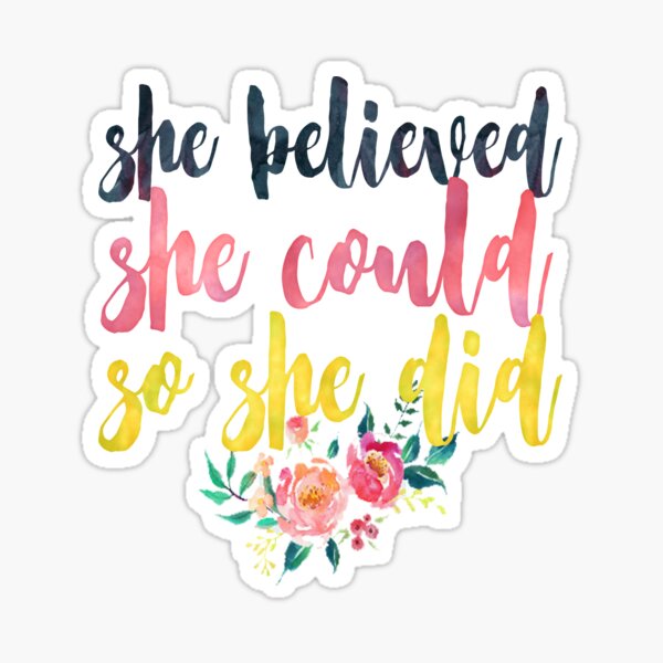 She believed she could so she did <3 Sticker